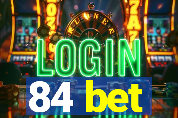 84 bet